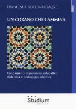 Corano che cammina. Fondamenti di pensiero educativo, didattica e pedagogia islamica