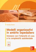 Modelli organizzativi in ambito ospedaliero. Innovare con l'intensità di cura e la complessità assistenziale