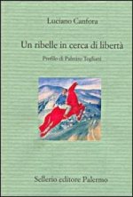 ribelle in cerca di libertà. Profilo di Palmiro Togliatti