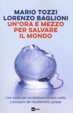 ora e mezzo per salvare il mondo. I veri motivi per cui dobbiamo tornare subito a occuparci del riscaldamento globale