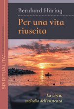 Per una vita riuscita. La virtù, melodia dell’esistenza