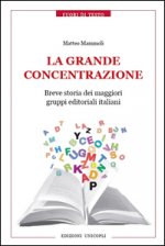 grande concentrazione. Breve storia dei maggiori gruppi editoriali italiani