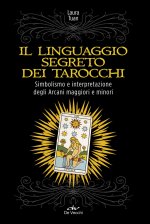 linguaggio segreto dei tarocchi. Simbolismo e interpretazione degli arcani maggiori e minori