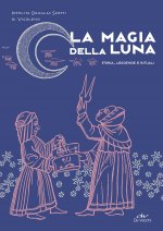 magia della luna. Storia, leggende e rituali