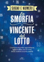 sogni e i numeri. La smorfia vincente del lotto. L'antica smorfia napoletana aggiornata con le voci della nostra nuova realtà