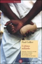 ultimo miliardo. Perché i paesi più poveri diventano sempre più poveri e cosa si può fare per aiutarli