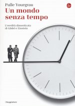 mondo senza tempo. L'eredità dimenticata di Gödel e Einstein