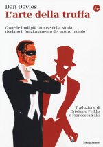 arte della truffa. Come le frodi più famose della storia rivelano il funzionamento del nostro mondo