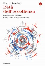 età dell'eccellenza. Innovazione e creatività per costruire un mondo migliore