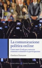comunicazione politica online. Come usare il web per costruire consenso e stimolare la partecipazione