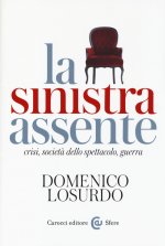 sinistra assente. Crisi, società dello spettacolo, guerra