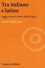 Tra italiano e latino. Saggi e note di storia della lingua
