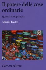potere delle cose ordinarie. Sguardi antropologici