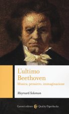 ultimo Beethoven. Musica, pensiero, immaginazione