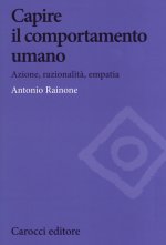 Capire il comportamento umano. Azione, razionalità, empatia