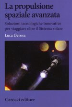 propulsione spaziale avanzata. Soluzioni tecnologiche innovative per viaggiare oltre il Sistema solare