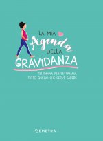 mia agenda della gravidanza. Settimana per settimana, tutto quello che serve sapere