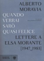 Quando verrai saro quasi felice. Lettere a Elsa Morante (1947-1983)