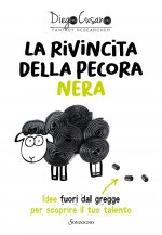 rivincita della pecora nera. Idee fuori dal gregge per scoprire il tuo talento