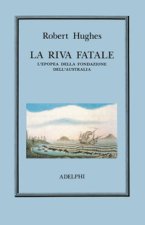 riva fatale. L'epopea della fondazione dell'Australia