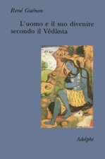uomo e il suo divenire secondo il Vêdânta
