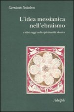 idea messianica nell'ebraismo e altri saggi sulla spiritualità ebraica