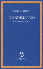 Nondimanco. Machiavelli, Pascal