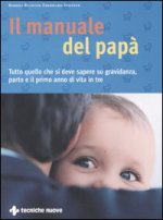 manuale del papà. Tutto quello che si deve sapere su gravidanza, parto e il primo anno di vita in tre