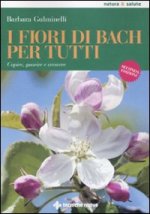fiori di Bach per tutti. Capire, guarire e crescere