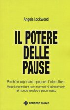 potere delle pause. Perché è importante spegnere l'interruttore. Metodi concreti per avere momenti di rallentamento nel mondo frenetico e iperconnesso