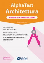Alpha Test. Architettura. Manuale di preparazione. Per l'ammissione ad Architettura e a tutti i corsi di laurea in Ingegneria edile-architettura, Cons