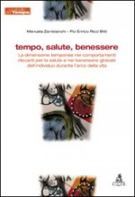 Tempo, salute, benessere. La dimensione temporale nei comportamenti rilevanti per la salute e nel benessere globale dell'individuo durante l'arco dell