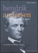Hendrik Christian Andersen. La vita, l'arte, il sogno