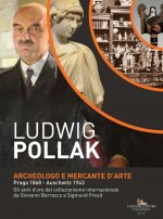Ludwig Pollak. Archeologo e mercante d'arte (Praga 1868-Auschwitz 1943). Gli anni d'oro del collezionismo internazionale da Giovanni Barracco a Sigmun
