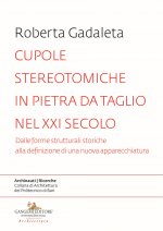 Cupole stereotomiche in pietra da taglio nel XXI secolo. Dalle forme strutturali storiche alla definizione di una nuova apparecchiatura