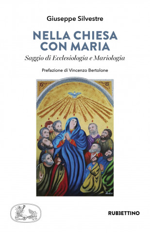 Nella chiesa di Maria. Saggio di Ecclesiologia e Mariologia (Giuseppe Silvestre)(Kniha)