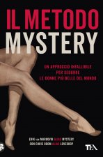 metodo Mystery. Un approccio infallibile per sedurre le donne più belle del mondo