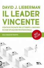 leader vincente. Strategie provate per ottenere il massimo in ogni situazione professionale