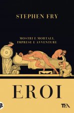 Eroi. Mostri e mortali, imprese e avventure