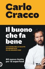 buono che fa bene. La cucina della salute interpretata da un grande chef. 60 nuove ricette per 12 superfood