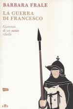 guerra di Francesco. Gioventù di un santo ribelle