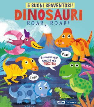 Dinosauri, roar, roar! Libro sonoro
