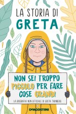 storia di Greta. Non sei troppo piccolo per fare cose grandi. La biografia non ufficiale di Greta Thunberg