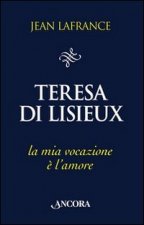 Teresa di Lisieux. La mia vocazione è l'amore