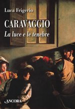 Caravaggio. La luce e le tenebre