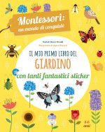 mio primo libro del giardino. 5-6 anni. Montessori: un mondo di conquiste. Con adesivi