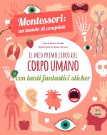 mio primo libro del corpo umano. Montessori un mondo di conquiste. Con adesivi