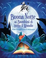 Buonanotte ai bambini di tutto il mondo. 70 fiabe da leggere prima di addormentarsi