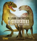 libro fantastico dei dinosauri. Manuale per esperti custodi