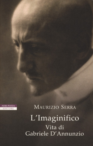 imaginifico. Vita di Gabriele D'Annunzio